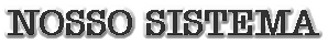 nossosistema.gif (6919 bytes)